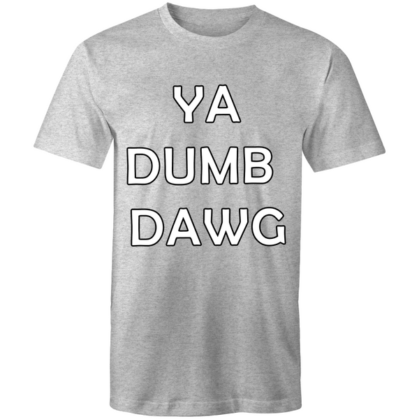 'Ya Dumb Dawg' T-Shirt