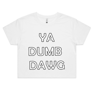 'Ya Dumb Dawg' Crop Tee