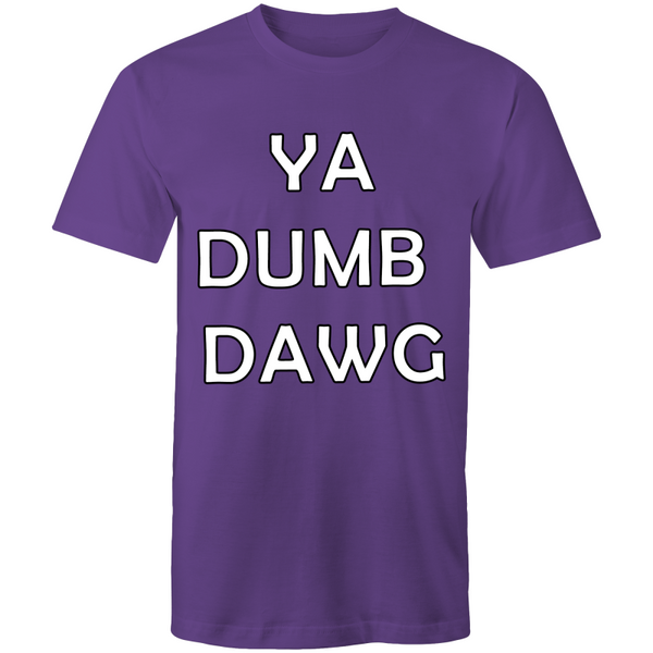 'Ya Dumb Dawg' T-Shirt
