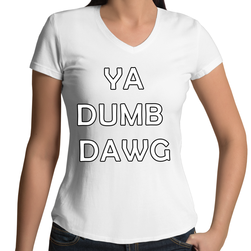 'Ya Dumb Dawg' V-Neck T-Shirt